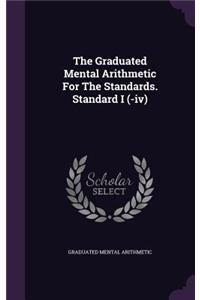 The Graduated Mental Arithmetic For The Standards. Standard I (-iv)