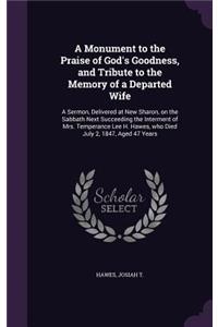 A Monument to the Praise of God's Goodness, and Tribute to the Memory of a Departed Wife