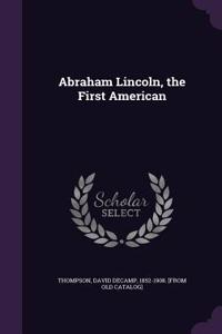 Abraham Lincoln, the First American