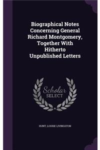 Biographical Notes Concerning General Richard Montgomery, Together with Hitherto Unpublished Letters