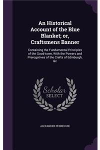 Historical Account of the Blue Blanket; or, Craftsmens Banner
