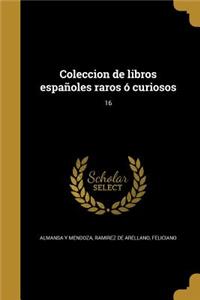 Coleccion de libros españoles raros ó curiosos; 16
