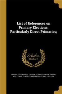 List of References on Primary Elections, Particularly Direct Primaries;