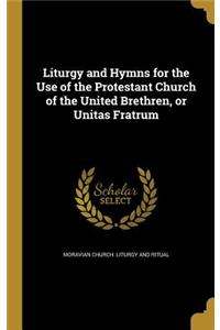 Liturgy and Hymns for the Use of the Protestant Church of the United Brethren, or Unitas Fratrum