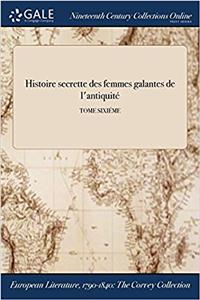 Histoire Secrette Des Femmes Galantes de L'Antiquite; Tome Sixieme