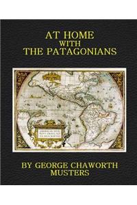 At Home With the Patagonians: A Year's Wanderings Over Untrodden Ground From the Straits of Magellan to the Rio Negro