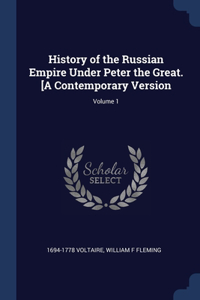 History of the Russian Empire Under Peter the Great. [A Contemporary Version; Volume 1