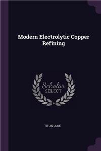 Modern Electrolytic Copper Refining