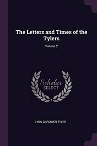The Letters and Times of the Tylers; Volume 2