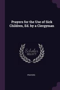 Prayers for the Use of Sick Children, Ed. by a Clergyman