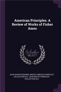 American Principles. A Review of Works of Fisher Ames