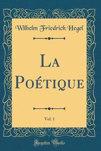 La Poï¿½tique, Vol. 1 (Classic Reprint)