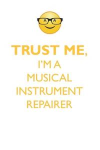 TRUST ME, I'M A MUSICAL INSTRUMENT REPAIRER AFFIRMATIONS WORKBOOK Positive Affirmations Workbook. Includes