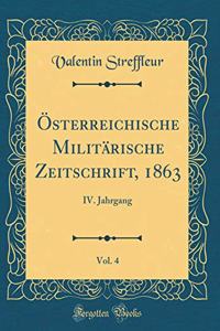 Ã?sterreichische MilitÃ¤rische Zeitschrift, 1863, Vol. 4: IV. Jahrgang (Classic Reprint)
