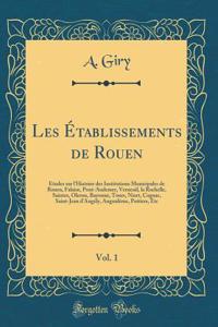 Les Établissements de Rouen, Vol. 1