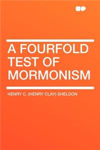 A Fourfold Test of Mormonism