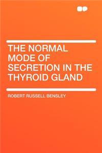 The Normal Mode of Secretion in the Thyroid Gland