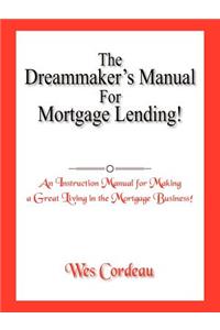 Dreammaker's Manual For Mortgage Lending!