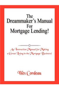 The Dreammaker's Manual For Mortgage Lending!