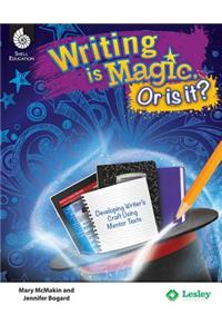 Writing Is Magic, or Is It? Using Mentor Texts to Develop the Writer's Craft
