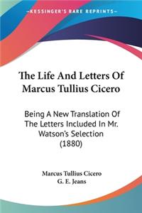 The Life And Letters Of Marcus Tullius Cicero