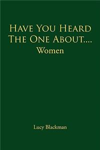 Have You Heard The One About....Women