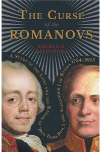 The Curse Of The Romanovs - A Study Of The Lives And The Reigns Of Two Tsars Paul I And Alexander I Of Russia 1754-1825