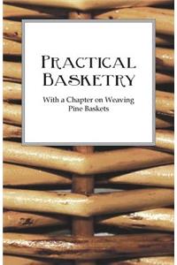 Practical Basketry - With a Chapter on Weaving Pine Baskets