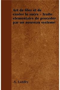 Art de filer et de couler le sucre - Traité élémentaire de proceder par un nouveau système