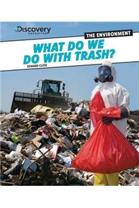 What Do We Do with Trash?