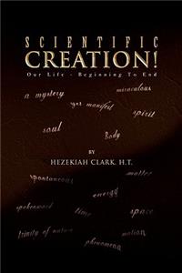 Scientific Creation!: Our Life - Beginning to End