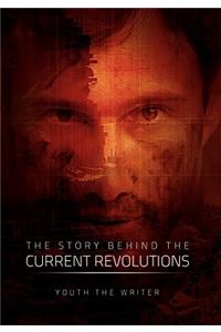 The Story Behind the Current Revolutions
