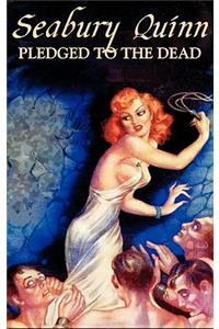 Pledged to the Dead by Seabury Quinn, Fiction, Fantasy, Horror