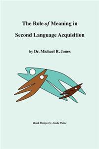 Role of Meaning in Second Language Acquisition