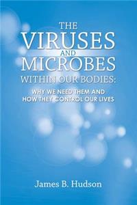 The Viruses and Microbes Within Our Bodies: Why We Need Them and How They Control Our Lives