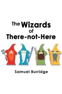The Wizards of There-Not-Here