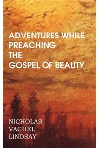 Adventures While Preaching the Gospel of Beauty