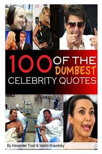 100 of the Dumbest Celebrity Quotes