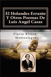 Holandes Errante Y Otros Poemas De Luis Angel Casas