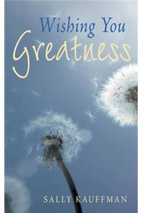 Wishing You Greatness