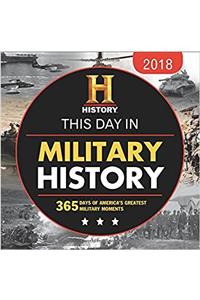 This Day in Military History 2018 Calendar: 365 Days of Americas Greatest Military Moments