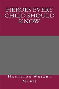 Heroes Every Child Should Know