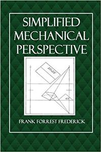 Simplified Mechanical Perspective: For Use of High Schools, Technical and Manual Training High Schools, Evening Industrial Schools and Art Schools