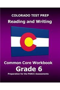 COLORADO TEST PREP Reading and Writing Common Core Workbook Grade 6