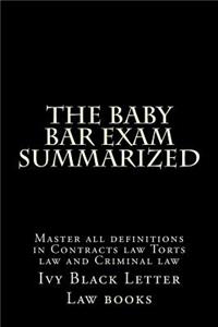 The Baby Bar Exam Summarized: Master All Definitions in Contracts Law Torts Law and Criminal Law