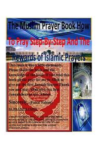 Muslim Prayer book How to Pray Step-by-Step and the Rewards of Islamic prayers