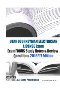 UTAH JOURNEYMAN ELECTRICIAN LICENSE Exam ExamFOCUS Study Notes & Review Questions 2016/17 Edition