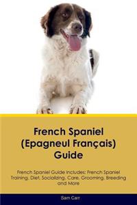 French Spaniel (Epagneul Franï¿½ais) Guide French Spaniel Guide Includes: French Spaniel Training, Diet, Socializing, Care, Grooming, Breeding and More