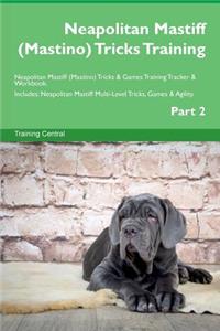 Neapolitan Mastiff (Mastino) Tricks Training Neapolitan Mastiff (Mastino) Tricks & Games Training Tracker & Workbook. Includes: Neapolitan Mastiff Multi-Level Tricks, Games & Agility. Part 2