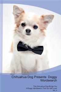 Chihuahua Dog Presents: Doggy Wordsearch the Chihuahua Dog Brings You a Doggy Wordsearch That You Will Love! Vol. 4